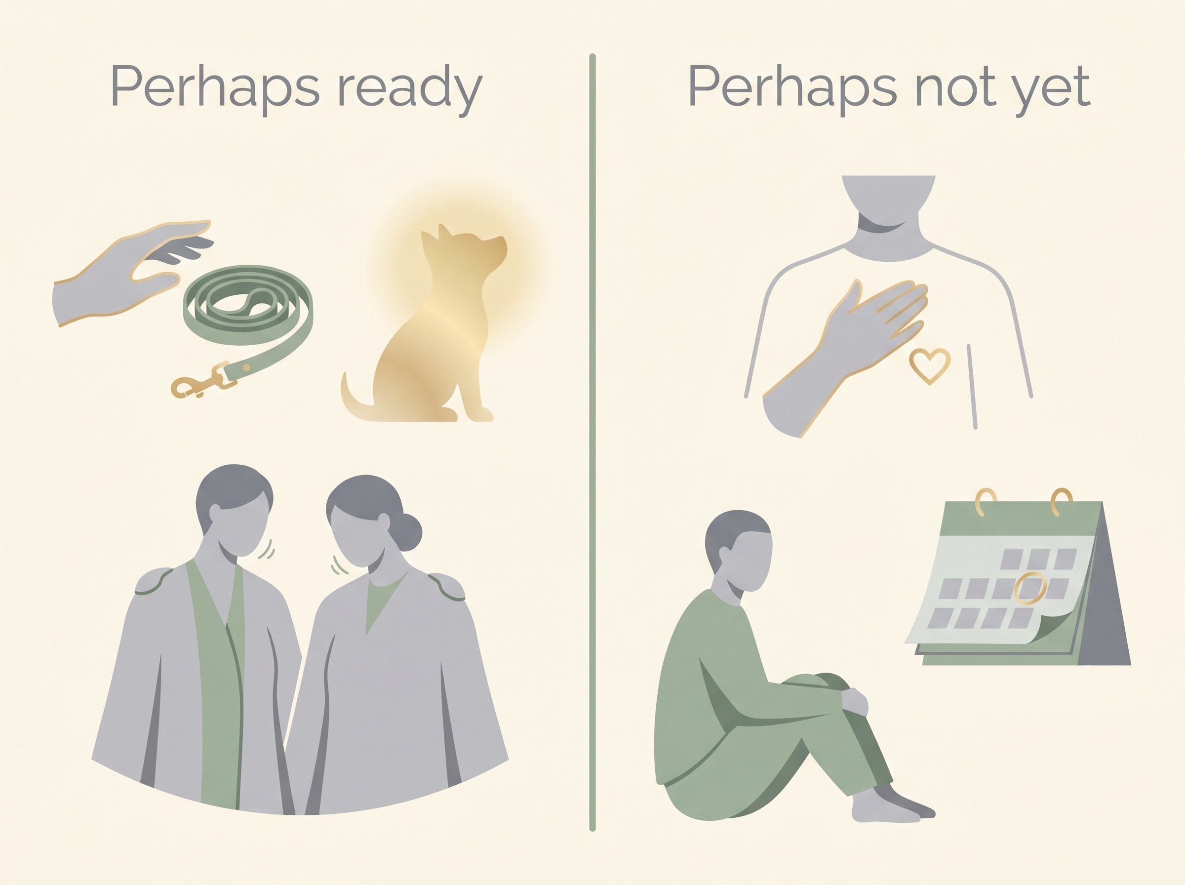 A soft flat-vector card on a cream field, gently divided into two columns under a calm heading. The left column, headed "Perhaps ready", shows quiet forward-looking cues: a hand reaching toward a new leash, a remembered pet recalled with a small smile, two people nodding together. The right column, headed "Perhaps not yet", shows pause cues: a hand held to the chest, a single grieving figure, a calendar set aside. No charts, no red, no faces pressed into distress.