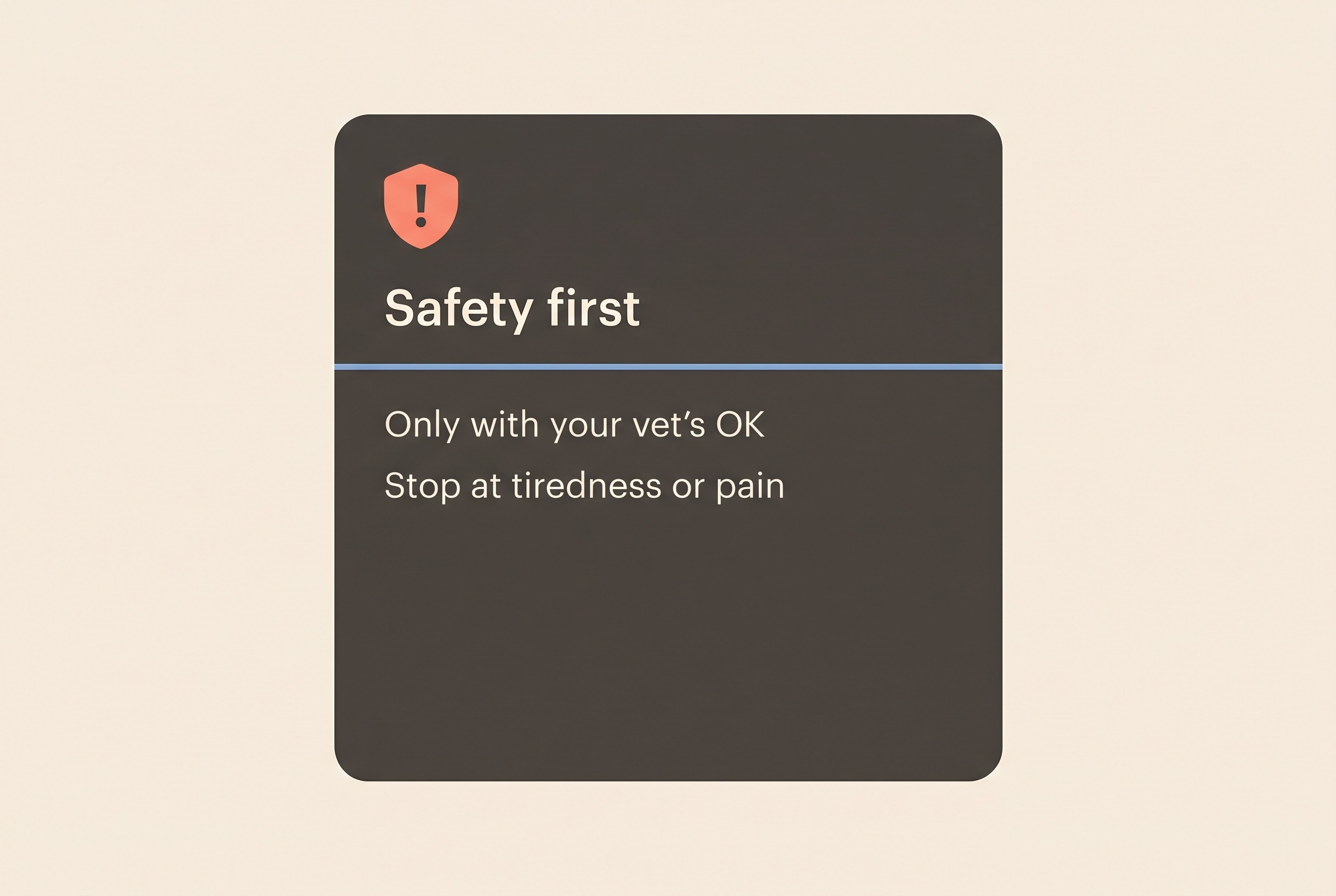 A safety card reading Only with your vet's OK and Stop at tiredness or pain